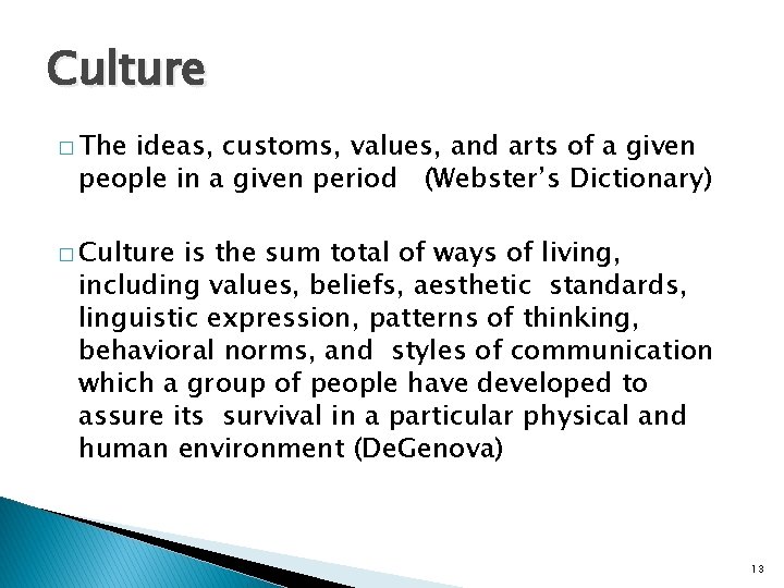 Culture � The ideas, customs, values, and arts of a given people in a