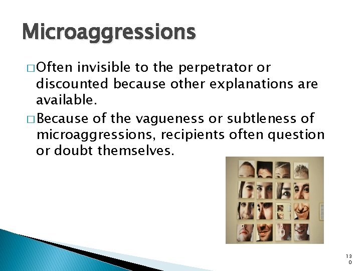 Microaggressions � Often invisible to the perpetrator or discounted because other explanations are available.