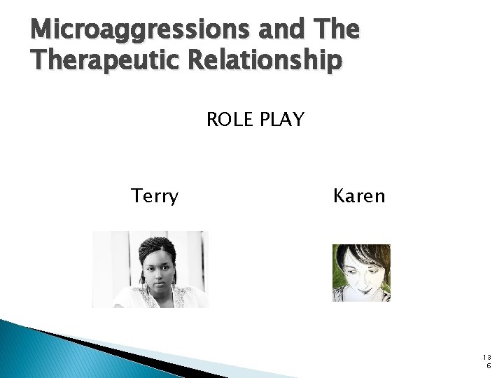 Microaggressions and Therapeutic Relationship ROLE PLAY Terry Karen 13 6 