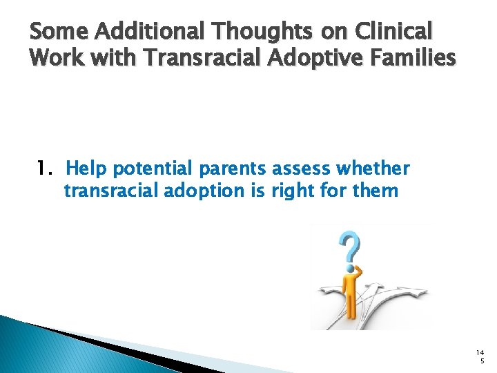 Some Additional Thoughts on Clinical Work with Transracial Adoptive Families 1. Help potential parents