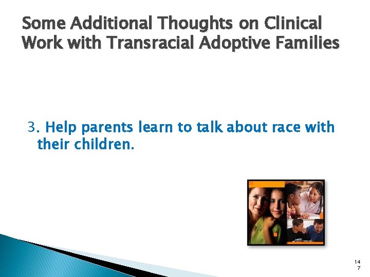 Some Additional Thoughts on Clinical Work with Transracial Adoptive Families 3. Help parents learn