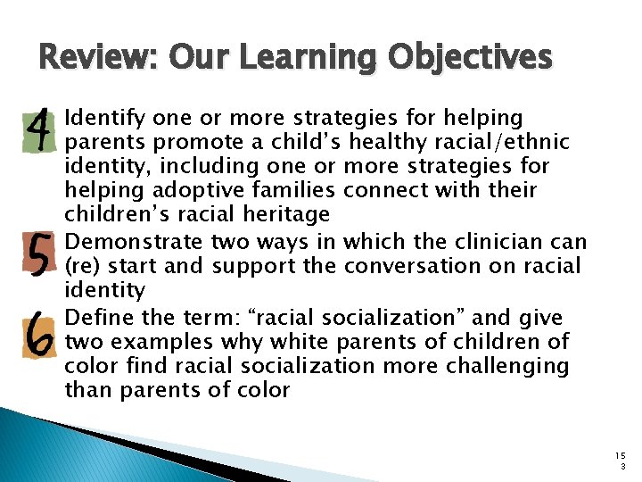 Review: Our Learning Objectives Identify one or more strategies for helping parents promote a