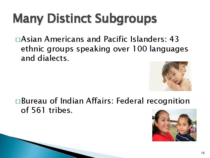 Many Distinct Subgroups � Asian Americans and Pacific Islanders: 43 ethnic groups speaking over