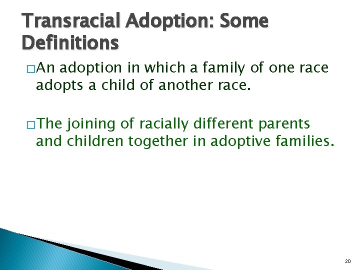 Transracial Adoption: Some Definitions �An adoption in which a family of one race adopts