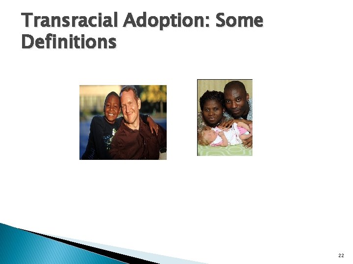 Transracial Adoption: Some Definitions 22 