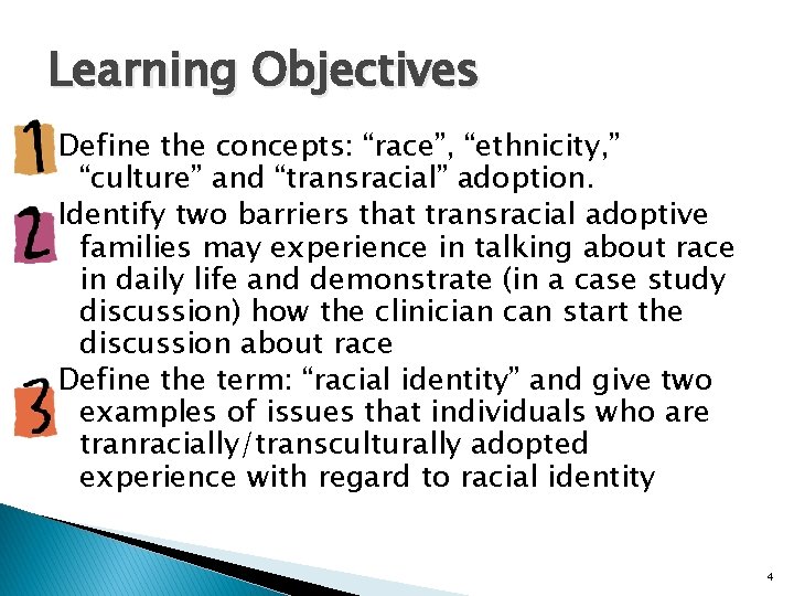 Learning Objectives Define the concepts: “race”, “ethnicity, ” “culture” and “transracial” adoption. Identify two