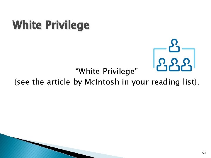 White Privilege “White Privilege” (see the article by Mc. Intosh in your reading list).