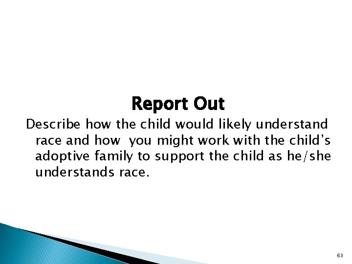  Report Out Describe how the child would likely understand race and how you