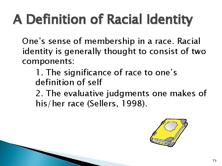 A Definition of Racial Identity One’s sense of membership in a race. Racial identity