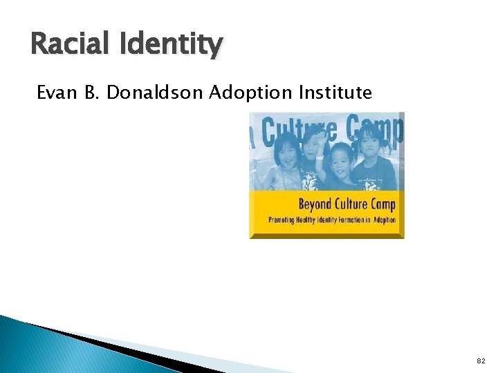 Racial Identity Evan B. Donaldson Adoption Institute 82 