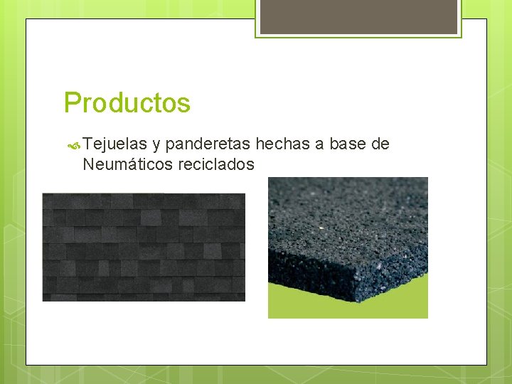 Productos Tejuelas y panderetas hechas a base de Neumáticos reciclados 