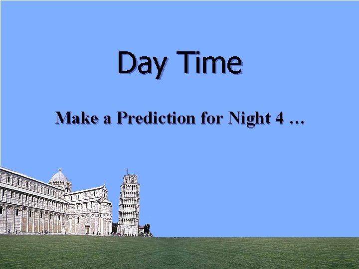 Day Time Make a Prediction for Night 4 … 