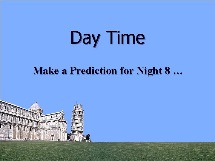 Day Time Make a Prediction for Night 8 … 