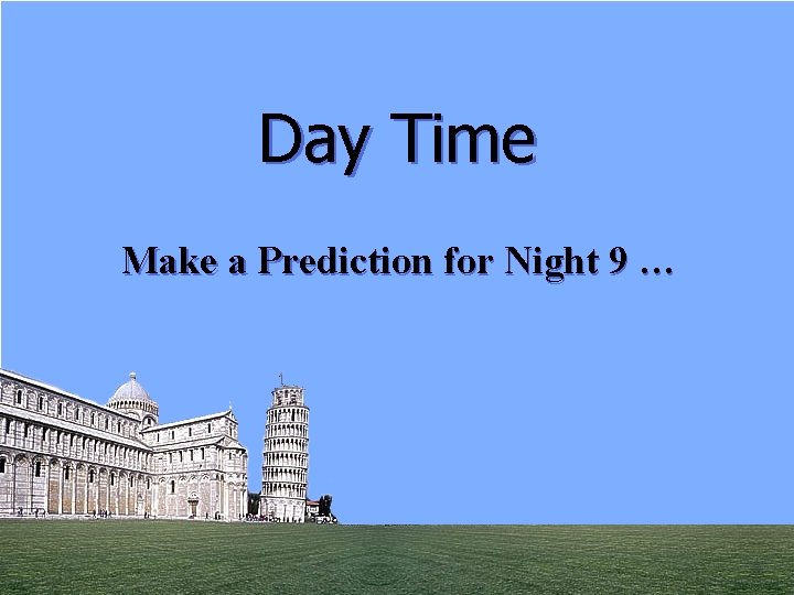 Day Time Make a Prediction for Night 9 … 