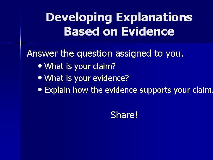 Developing Explanations Based on Evidence Answer the question assigned to you. • What is