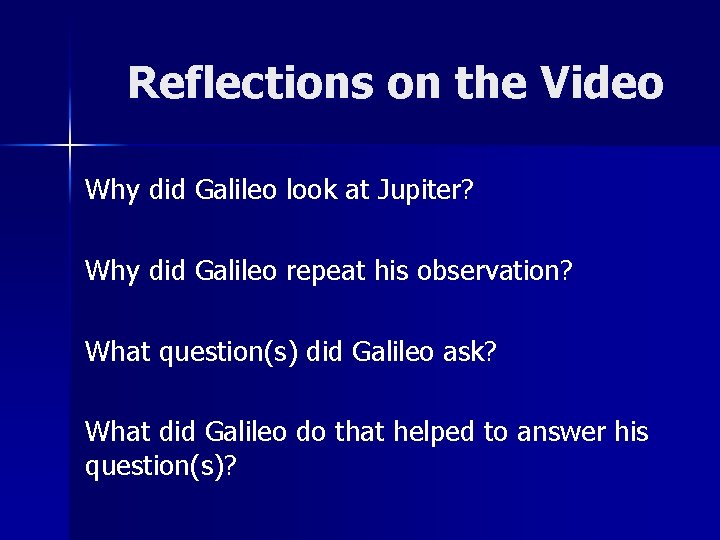 Reflections on the Video Why did Galileo look at Jupiter? Why did Galileo repeat