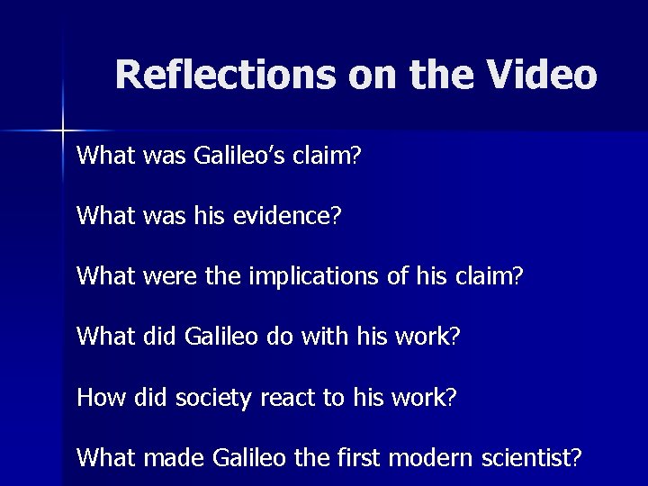 Reflections on the Video What was Galileo’s claim? What was his evidence? What were