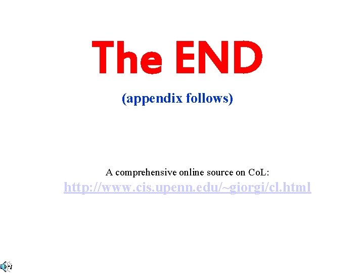 The END (appendix follows) A comprehensive online source on Co. L: http: //www. cis.