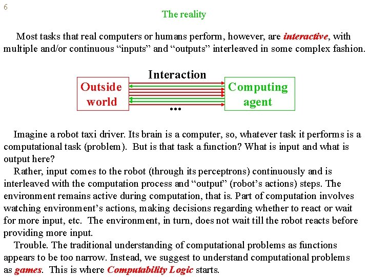 6 The reality Most tasks that real computers or humans perform, however, are interactive,