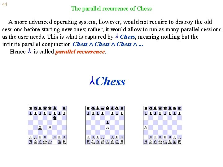 44 The parallel recurrence of Chess A more advanced operating system, however, would not