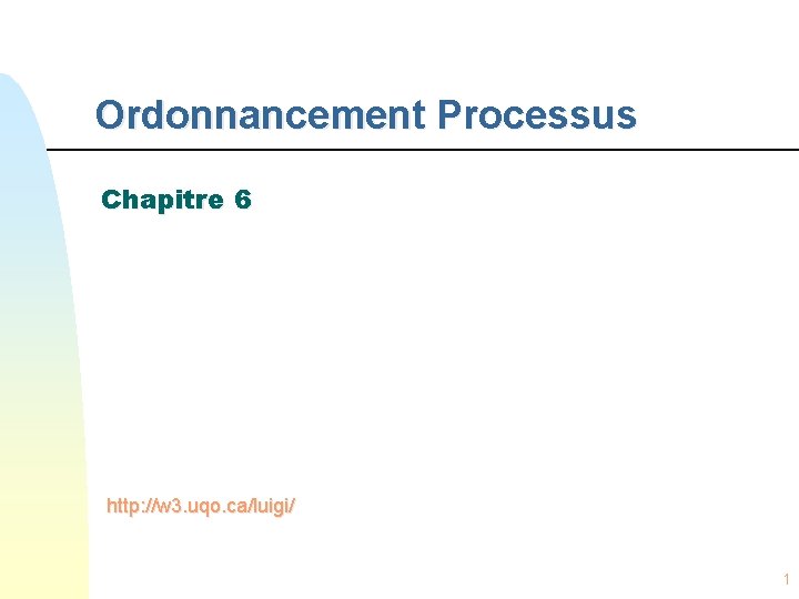 Ordonnancement Processus Chapitre 6 http: //w 3. uqo. ca/luigi/ 1 