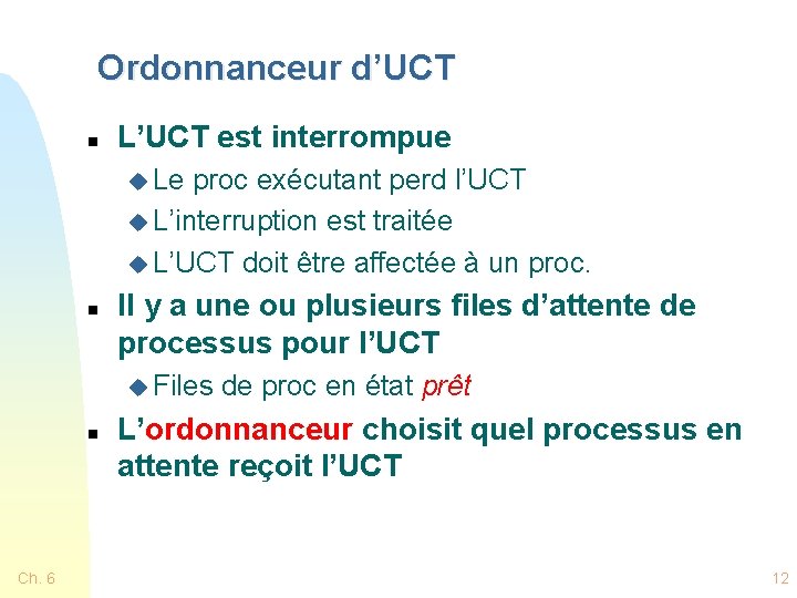 Ordonnanceur d’UCT n L’UCT est interrompue u Le proc exécutant perd l’UCT u L’interruption