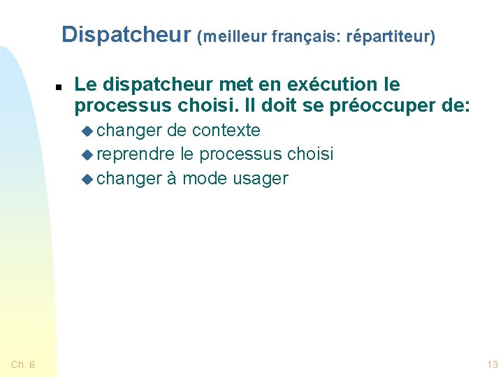 Dispatcheur (meilleur français: répartiteur) n Le dispatcheur met en exécution le processus choisi. Il