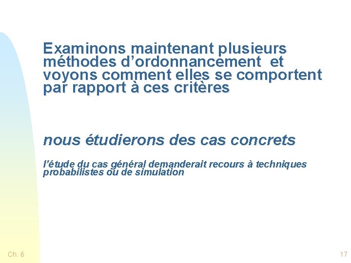 Examinons maintenant plusieurs méthodes d’ordonnancement et voyons comment elles se comportent par rapport à