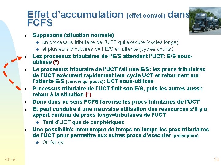 Effet d’accumulation (effet convoi) dans FCFS n Supposons (situation normale) u u n n