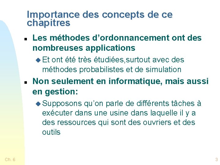 Importance des concepts de ce chapitres n Les méthodes d’ordonnancement ont des nombreuses applications