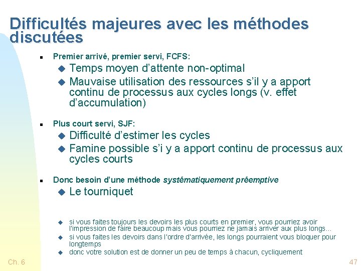 Difficultés majeures avec les méthodes discutées n Premier arrivé, premier servi, FCFS: Temps moyen