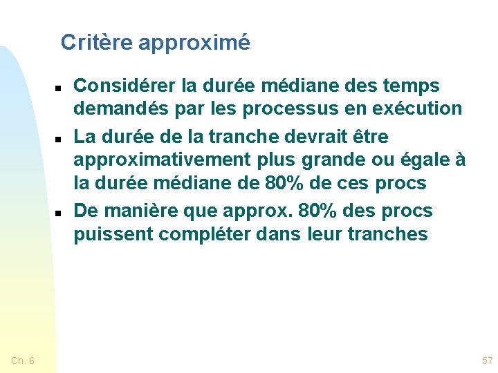 Critère approximé n n n Ch. 6 Considérer la durée médiane des temps demandés