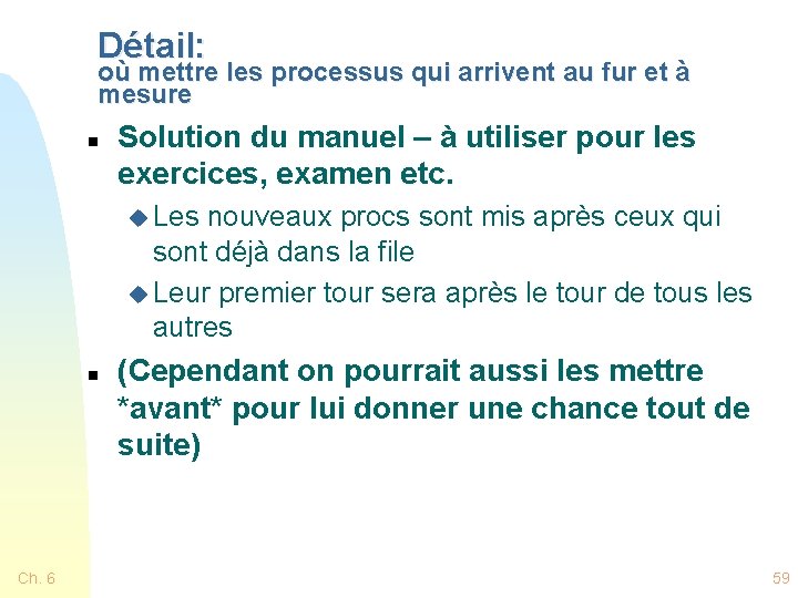 Détail: où mettre les processus qui arrivent au fur et à mesure n Solution