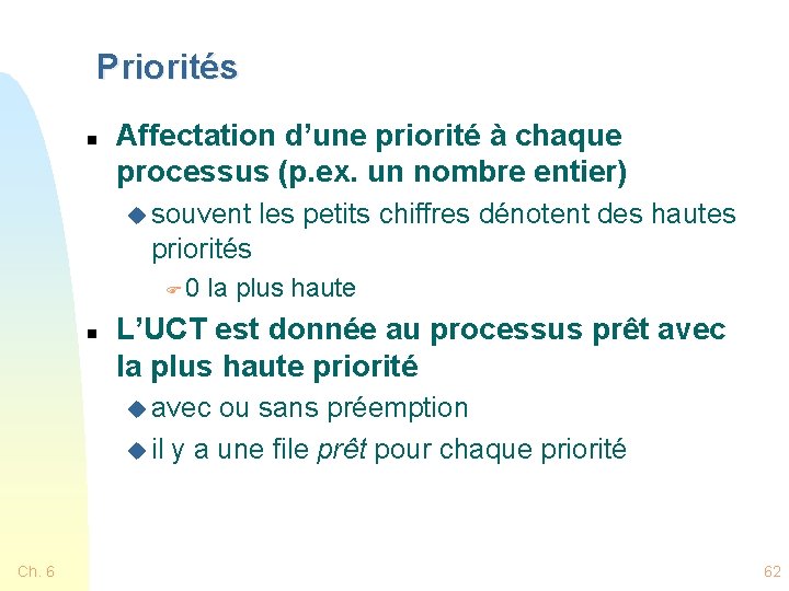 Priorités n Affectation d’une priorité à chaque processus (p. ex. un nombre entier) u