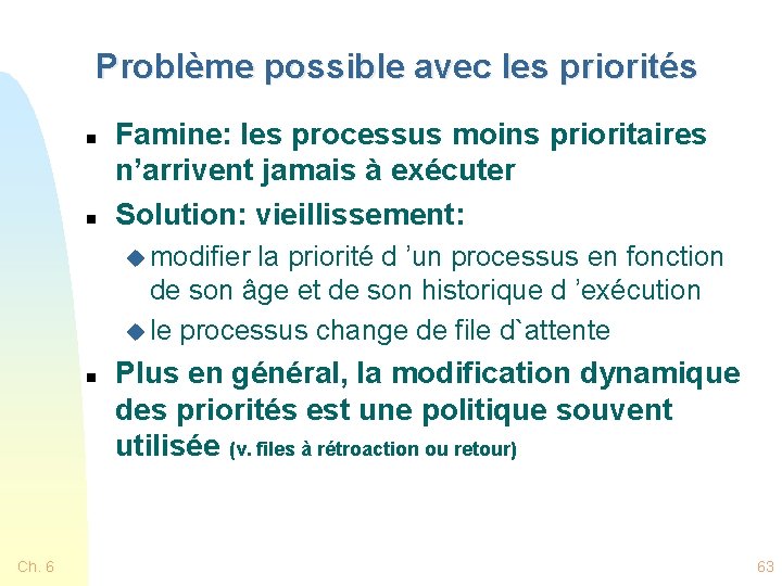 Problème possible avec les priorités n n Famine: les processus moins prioritaires n’arrivent jamais