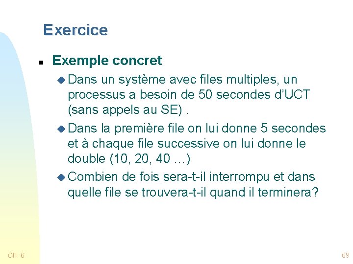 Exercice n Exemple concret u Dans un système avec files multiples, un processus a