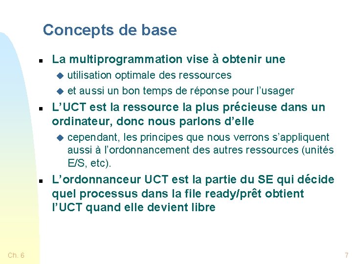 Concepts de base n La multiprogrammation vise à obtenir une utilisation optimale des ressources