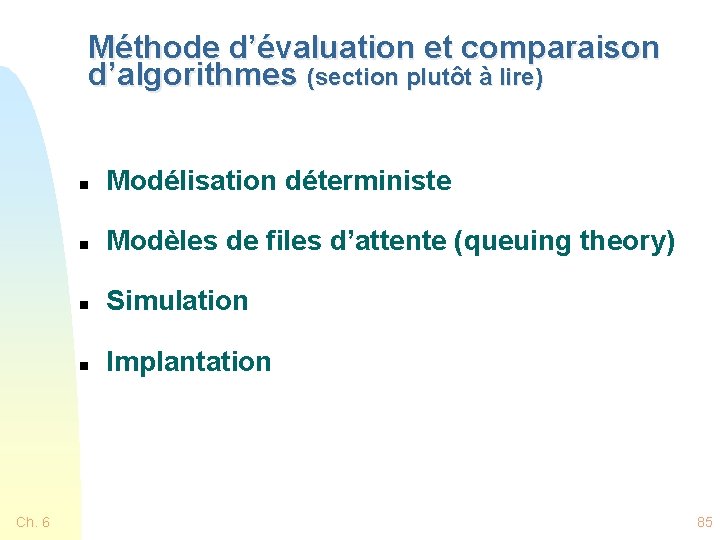 Méthode d’évaluation et comparaison d’algorithmes (section plutôt à lire) Ch. 6 n Modélisation déterministe