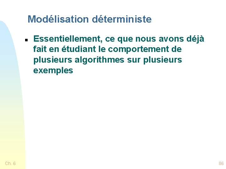 Modélisation déterministe n Ch. 6 Essentiellement, ce que nous avons déjà fait en étudiant