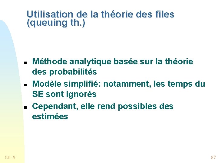 Utilisation de la théorie des files (queuing th. ) n n n Ch. 6