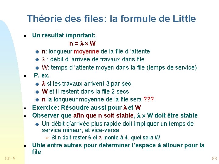 Théorie des files: la formule de Little n n Un résultat important: n =