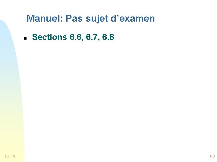 Manuel: Pas sujet d’examen n Ch. 6 Sections 6. 6, 6. 7, 6. 8