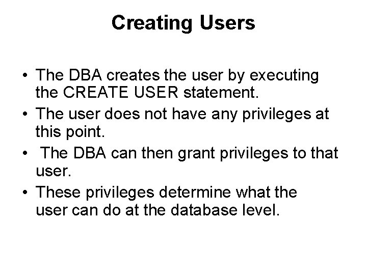 Creating Users • The DBA creates the user by executing the CREATE USER statement.