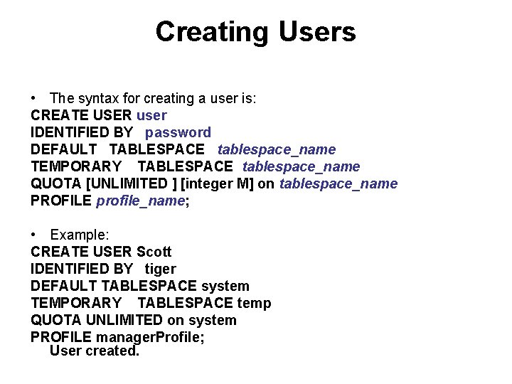 Creating Users • The syntax for creating a user is: CREATE USER user IDENTIFIED