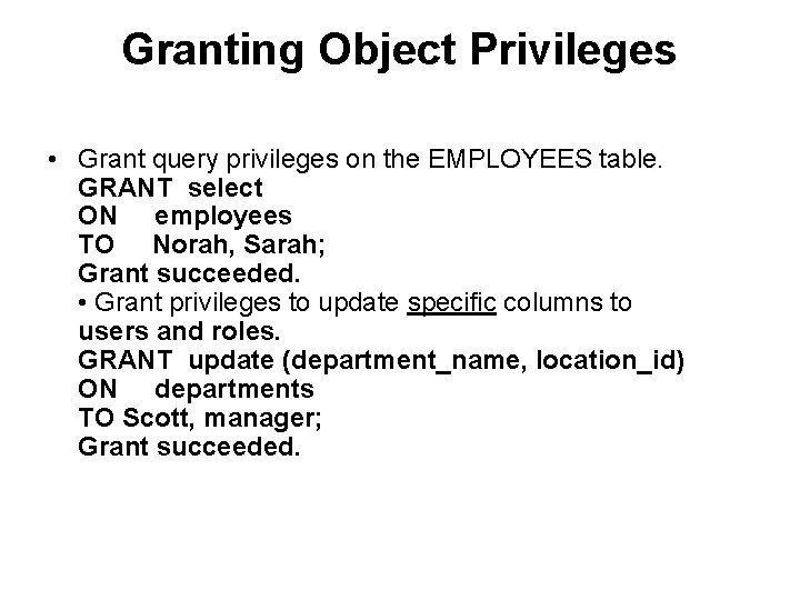 Granting Object Privileges • Grant query privileges on the EMPLOYEES table. GRANT select ON