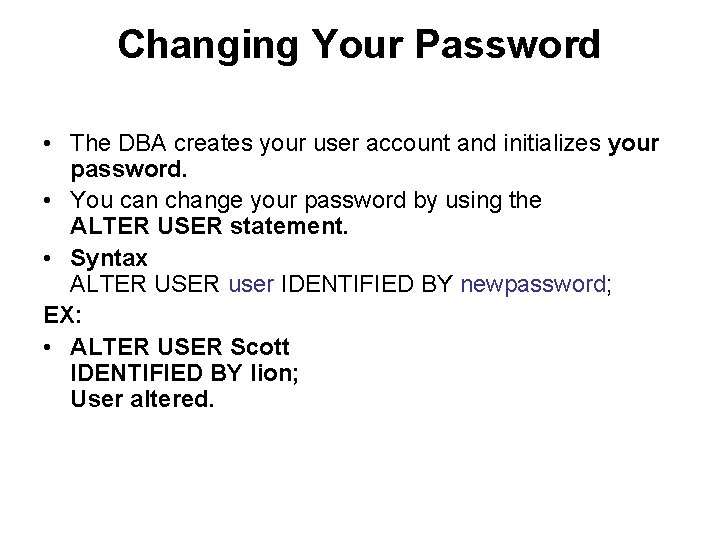 Changing Your Password • The DBA creates your user account and initializes your password.