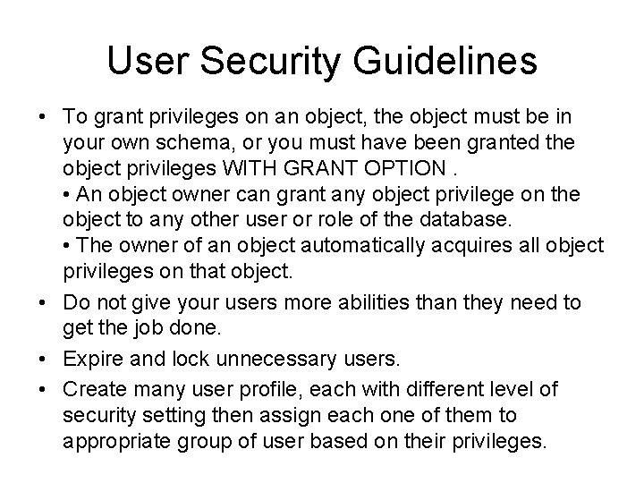 User Security Guidelines • To grant privileges on an object, the object must be