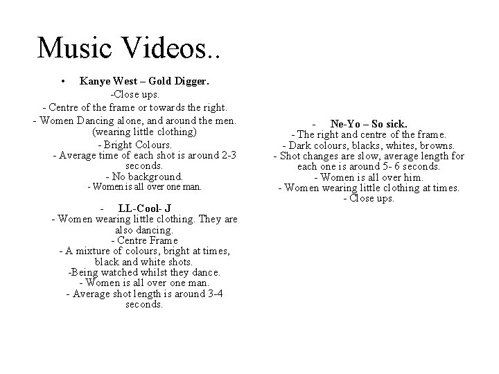 Music Videos. . • Kanye West – Gold Digger. -Close ups. - Centre of