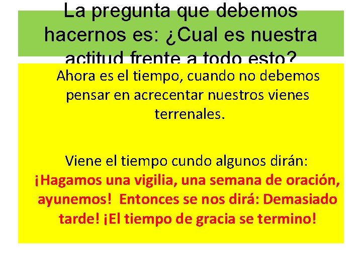 La pregunta que debemos hacernos es: ¿Cual es nuestra actitud frente a todo esto?