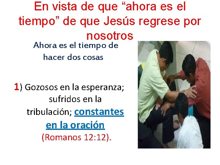 En vista de que “ahora es el tiempo” de que Jesús regrese por nosotros